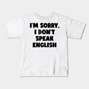 I'm Sorry, I Don't Speak English (black) Kids T-Shirt